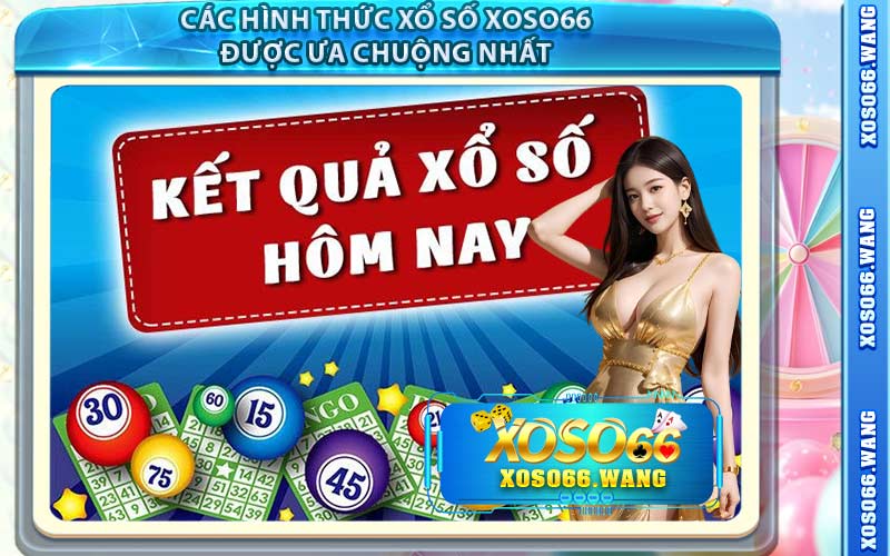 Các Hình Thức Xổ Số Xoso66 Được Ưa Chuộng Nhất