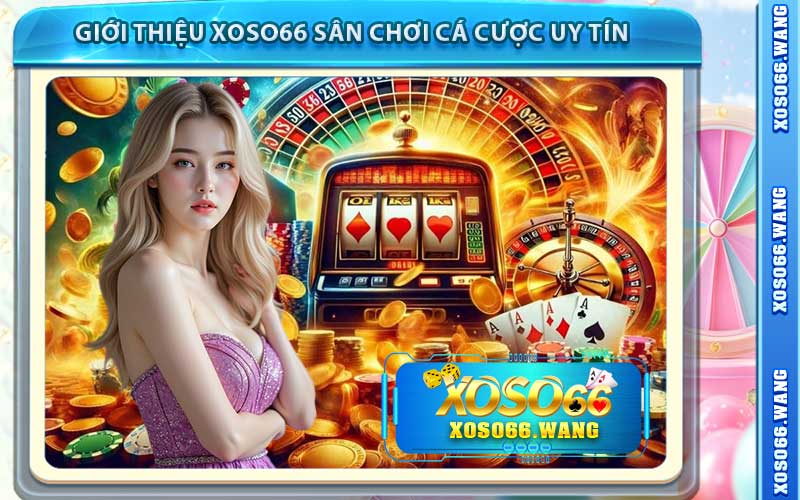 Giới Thiệu Xoso66 Sân Chơi Cá Cược Uy Tín