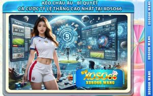 Kèo Châu Âu - Bí Quyết Cá Cược Tỷ Lệ Thắng Cao Nhất Tại Xoso66