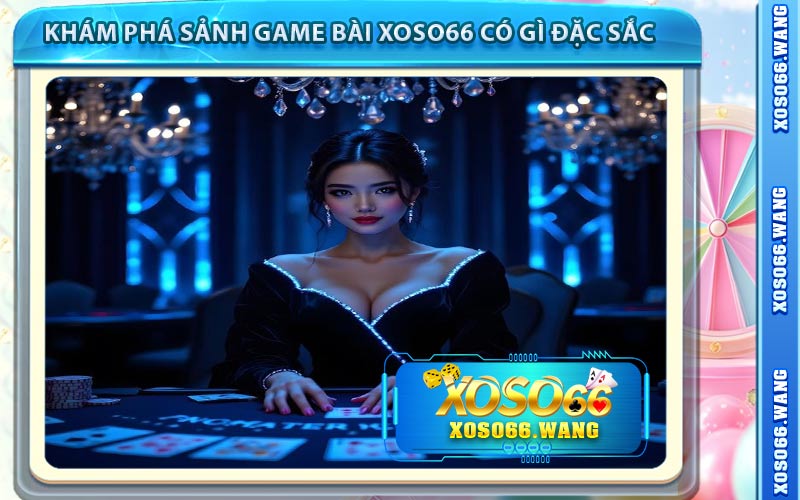 Khám Phá Sảnh Game Bài Xoso66 Có Gì Đặc Sắc