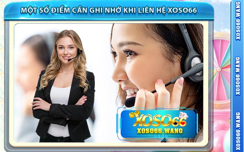 Một Số Điểm Cần Ghi Nhớ Khi Liên Hệ Xoso66