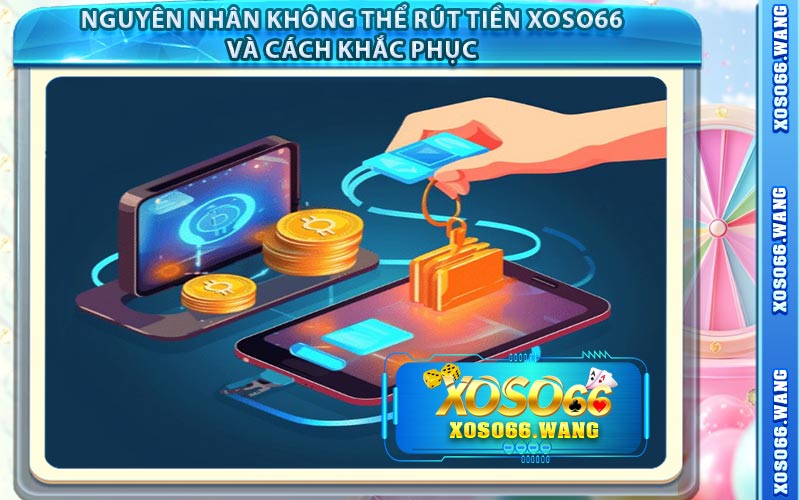 Rút Tiền XOSO66 - Các Bước Thực Hiện An Toàn và Tiện Lợi
