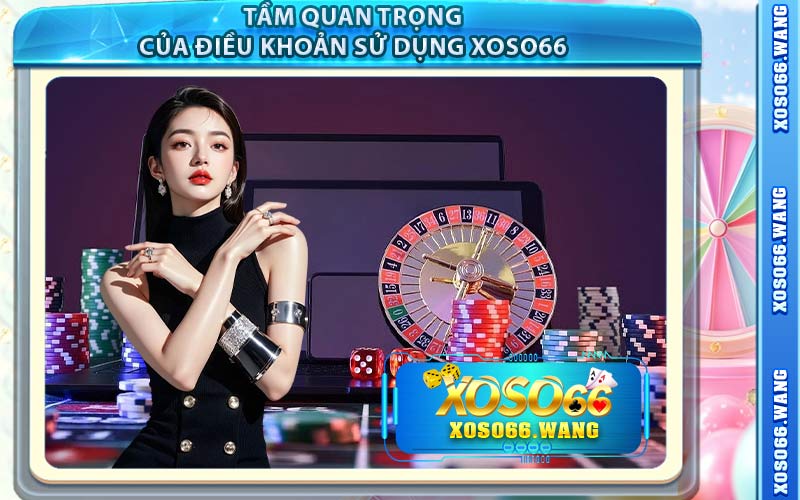 Tầm Quan Trọng Của Điều Khoản Sử Dụng Xoso66