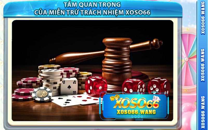 Tầm Quan Trọng Của Miễn Trừ Trách Nhiệm Xoso66
