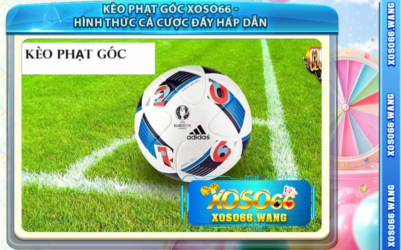 Kèo Phạt Góc XOSO66 - Hình Thức Cá Cược Đầy Hấp Dẫn