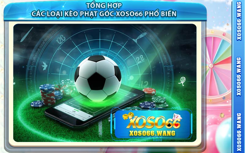 Tổng Hợp Các Loại Kèo Phạt Góc XOSO66 Phổ Biến